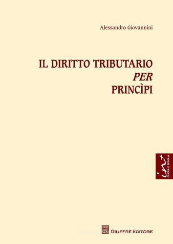 Il diritto tributario per principi di Alessandro Giovannini edito da Giuffrè