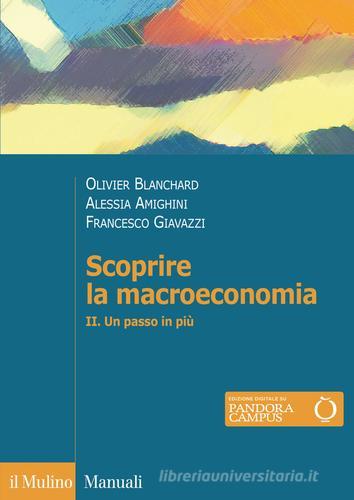 Scoprire la macroeconomia vol.2 di Olivier Blanchard, Francesco Giavazzi, Alessia Amighini edito da Il Mulino