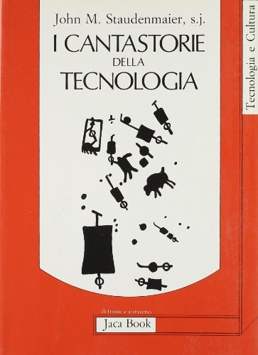 I cantastorie della tecnologia. Ritessere l'umana convivenza? di John Staudenmaier edito da Jaca Book