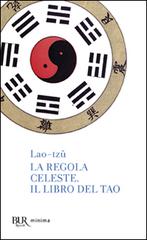 La regola celeste-Il libro del Tao di Lao Tzu edito da Rizzoli