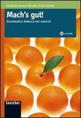 Mach's gut. Per le Scuole superiori! Con espansione online di Elisabetta Vannucci Bonetto, Gerda Kundrat edito da Loescher