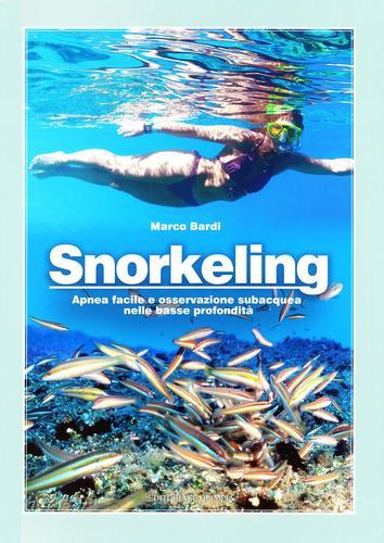 Snorkeling. Apnea facile e osservazione subacquea di Marco Bardi edito da Editoriale Olimpia