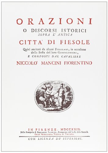 Orazioni e discorsi istorici sopra l'antica città di Fiesole (rist. anast. Firenze, 1729) di Nicolò Mancini edito da Forni
