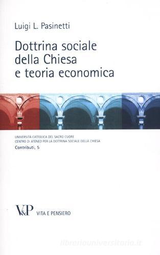 Dottrina sociale della Chiesa e teoria economica di Luigi Pasinetti edito da Vita e Pensiero