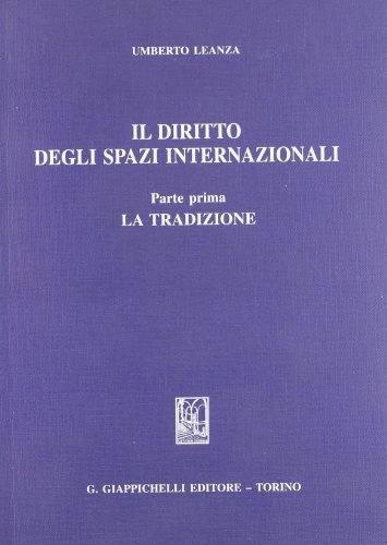 Il diritto degli spazi internazionali vol.1 di Umberto Leanza edito da Giappichelli