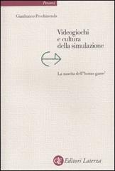 Videogiochi e cultura della simulazione. La nascita dell'«homo game» di Gianfranco Pecchinenda edito da Laterza