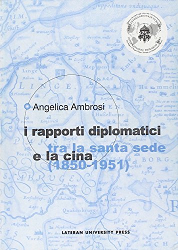 I rapporti diplomatici tra la Santa Sede e la Cina (1850-1951) di Angelica Ambrosi edito da Lateran University Press