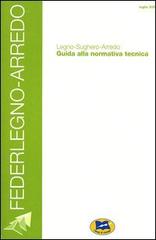 Legno-sughero-arredo. Guida alla normativa tecnica di Sebastiano Cerullo, Matteo Longoni, Roberto Zanuttini edito da Lampi di Stampa