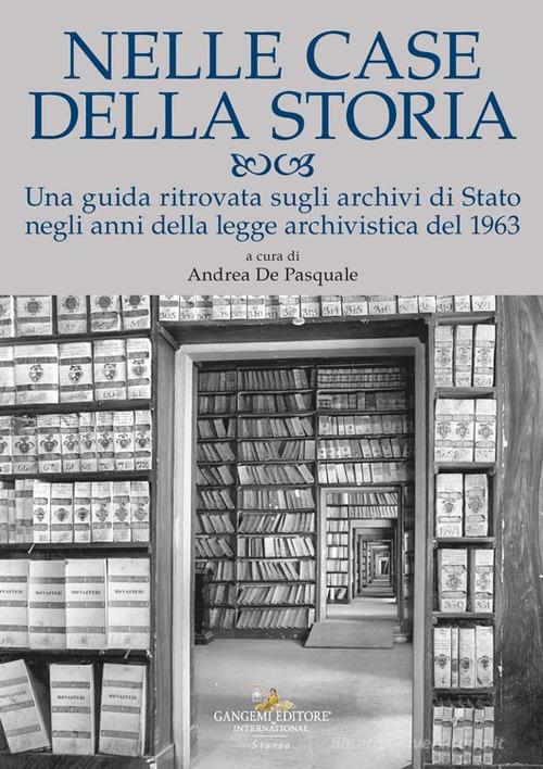 Nelle case della storia. Una guida ritrovata sugli archivi di Stato negli anni della legge archivistica del 1963 edito da Gangemi Editore