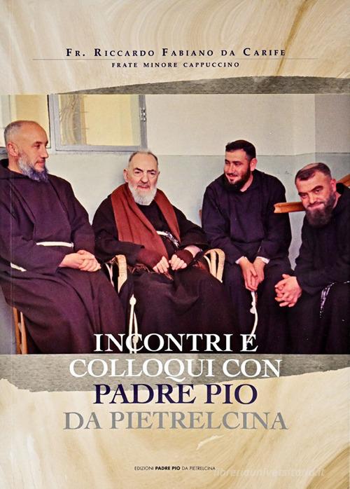 Incontri e colloqui con Padre Pio da Pietrelcina di Riccardo Fabiano edito da Edizioni Padre Pio da Pietrelcina