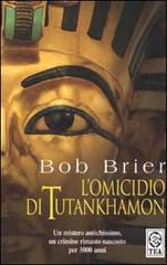 L' omicidio di Tutankhamon di Bob Brier edito da TEA