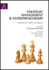Strategic management & entrepreneurship. Advances in theory and practice. Ediz. italiana e inglese di Francesco Garraffo edito da Aracne