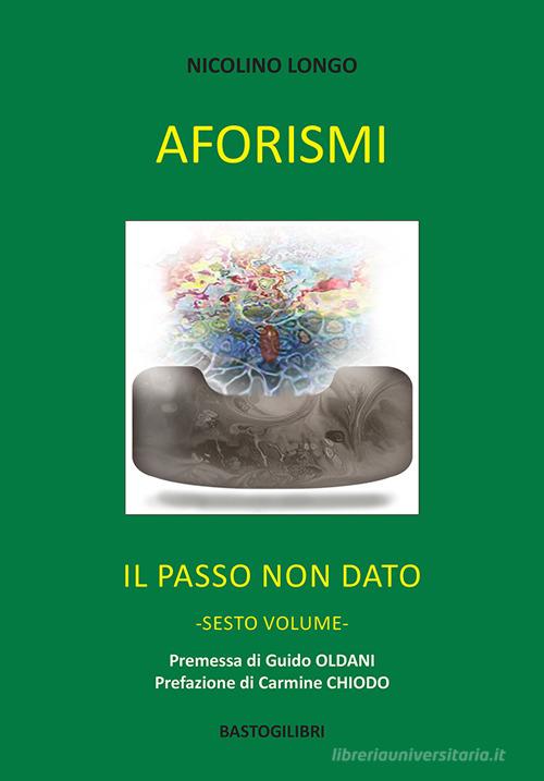Aforismi. Il passo non dato vol. 6 di Nicolino Longo edito da BastogiLibri