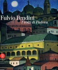 Fulvio Pendini. I volti di Padova edito da Skira