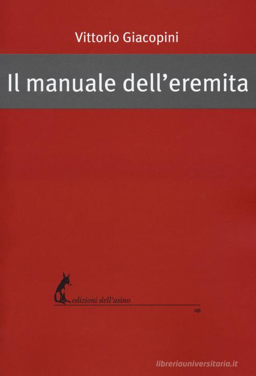 Il manuale dell'eremita di Vittorio Giacopini edito da Edizioni dell'Asino