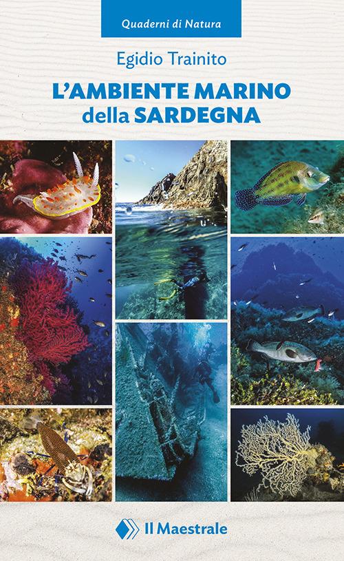 L' ambiente marino della Sardegna. Ediz. illustrata vol.1 di Egidio Trainito edito da Il Maestrale