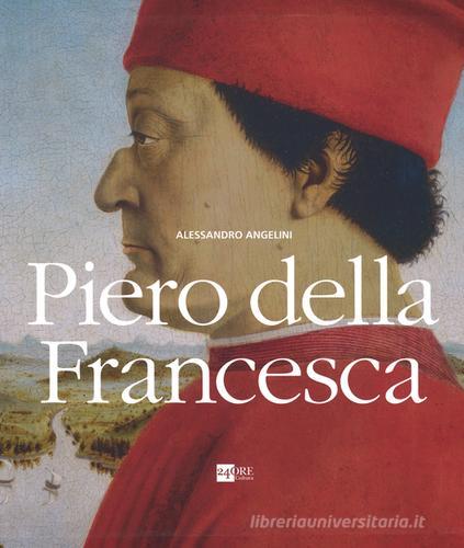 Piero della Francesca di Alessandro Angelini edito da 24 Ore Cultura