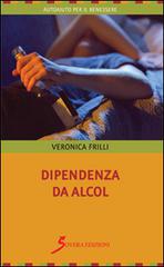 Dipendenza da alcol di Veronica Frilli edito da Sovera Edizioni
