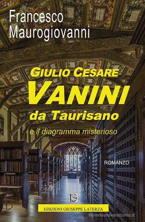 Giulio Cesare Vanini da Taurisano e il diagramma misterioso di Francesco Maurogiovanni edito da Edizioni Giuseppe Laterza