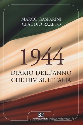 1944. Diario dell'anno che divise l'Italia di Marco Gasparini, Claudio Razeto edito da Castelvecchi
