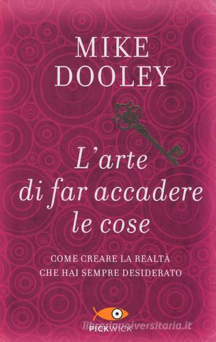 L' arte di far accadere le cose. Come creare la realtà che hai sempre desiderato di Mike Dooley edito da Sperling & Kupfer