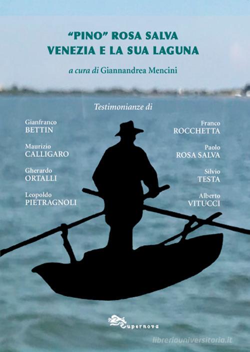 «Pino» Rosa Salva. Venezia e la sua Laguna di Giannandrea Mencini edito da Supernova