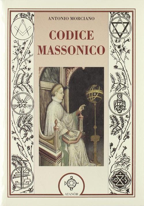 Codice massonico di Antonio Morciano edito da Atanòr