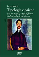 Tipologia e psiche. Per un impiego più efficace della tipologia junghiana di Bruno Meroni edito da Moretti & Vitali