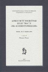 Marguerite Yourcenar sulle tracce «des accidents passagers» edito da Bulzoni