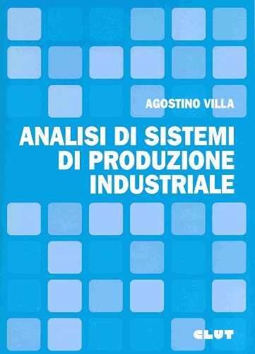 Analisi dei sistemi di produzione industriale di Agostino Villa edito da CLUT