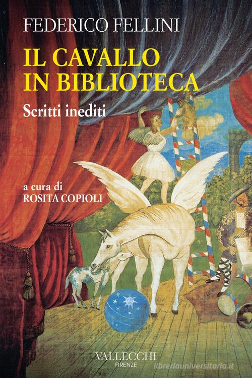 Il cavallo in biblioteca. Scritti inediti di Federico Fellini edito da Vallecchi Firenze