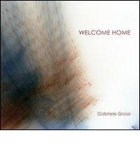Welcome home di Gabriele Grossi edito da De Bastiani