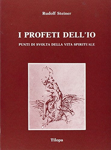 I profeti dell'io. Punti di svolta della vita spirituale di Rudolf Steiner edito da Tilopa
