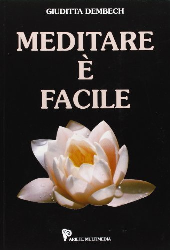 Meditare è facile. Con CD-Audio di Giuditta Dembech edito da Ariete Multimedia