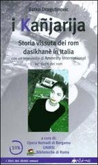 I kañjarija. Storia vissuta dei rom dasikhanè in Italia di Ratko Dragutinovic edito da Ass. Multimage