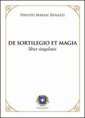 De sortilegio et magia. Liber singularis (rist. anast. 1803) di Filippo M. Renazzi edito da Castel Negrino