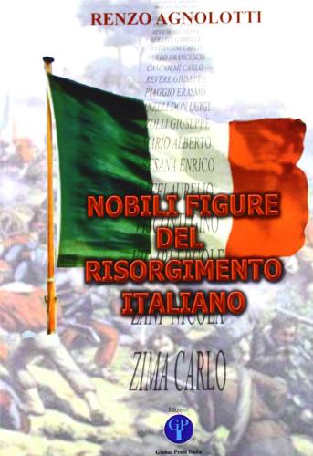 Nobili figure del Risorgimento italiano di Renzo Agnolotti edito da Global Press Italia