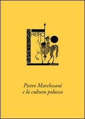 Pietro Marchesani e la cultura polacca di Laura Novati edito da Lucini Libri