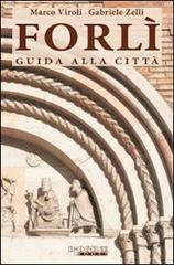 Forlì. Guida alla città di Marco Viroli, Gabriele Zelli edito da Diogenebooks