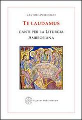 Te laudamus. Canti per la liturgia ambrosiana. Testo latino a fronte edito da Signum Ambrosianum