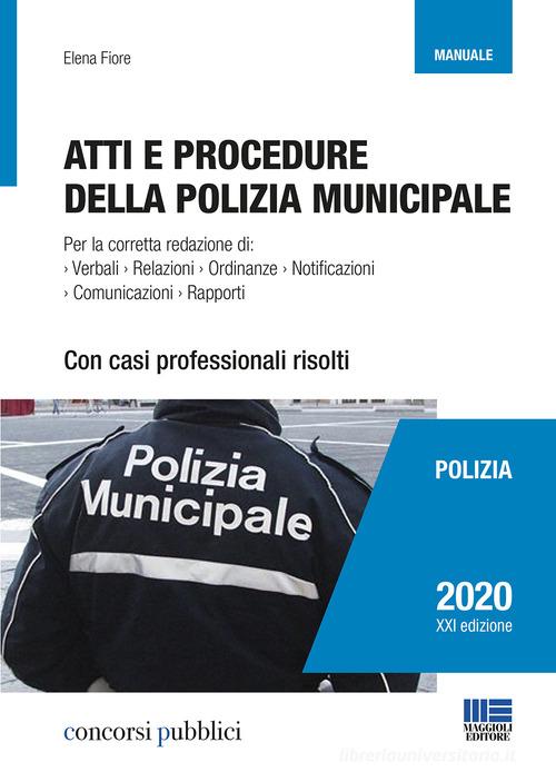 Atti e procedure della polizia municipale di Elena Fiore edito da Maggioli Editore