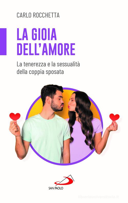 La gioia dell'amore. La tenerezza e la sessualità della coppia sposata di Carlo Rocchetta edito da San Paolo Edizioni