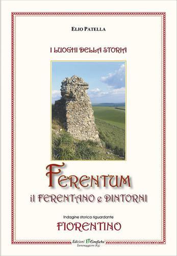 Ferentum, il Ferentano e dintorni. Indagine storica riguardante fiorentino di Elio Patella edito da ET Grafiche