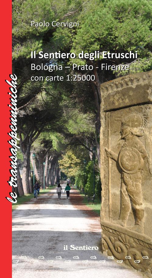 Il sentiero degli etruschi. Bologna-Prato-Firenze. Con Libro di Paolo Cervigni edito da Il Sentiero (Carpi)