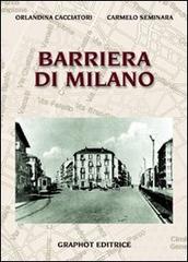 Barriera di Milano di Orlandina Cacciatori, Carmelo Seminara edito da Graphot