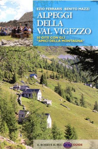 Alpeggi della Val Vigezzo. 50 gite con gli «amici della montagna» di Ezio Ferraris, Benito Mazzi edito da Il Rosso e Il Blu
