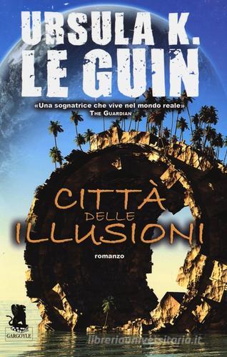 Città delle illusioni di Ursula K. Le Guin edito da Gargoyle