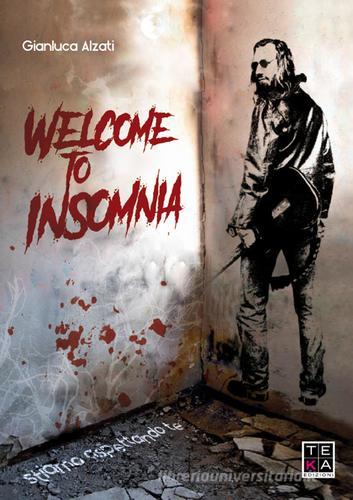 Welcome to Insomnia. Stiamo aspettando te di Gianluca Alzati edito da Teka Edizioni