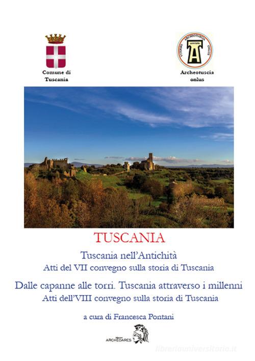 Tuscania. Tuscania nell'antichità. Atti del 7° convegno sulla storia di Tuscania-Dalle capanne alle torri. Tuscania attraverso i millenni. Atti dell'8° convegno sull edito da Archeoares
