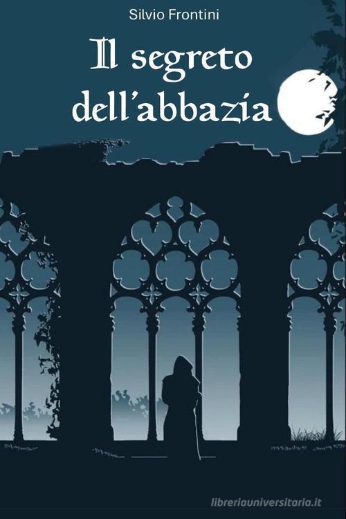 Libro Il segreto dell'abbazia di Silvio Frontini di Youcanprint